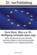 Euro-Zone. Was u.a. Dr. Wolfgang Schäuble dazu sagt