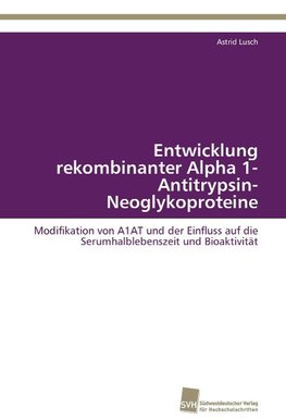 Entwicklung rekombinanter Alpha 1-Antitrypsin-Neoglykoproteine