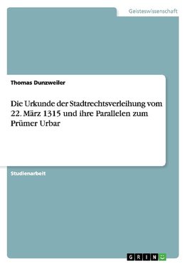 Die Urkunde der Stadtrechtsverleihung vom 22. März 1315 und ihre Parallelen zum Prümer Urbar