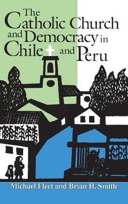 The Catholic Church and Democracy in Chile and Peru