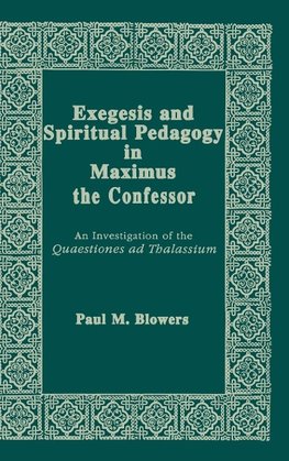 Exegesis and Spiritual Pedagogy in Maximus the Confessor