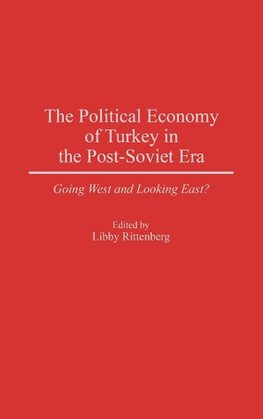 The Political Economy of Turkey in the Post-Soviet Era