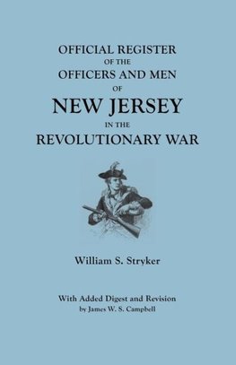 Official Register of the Officers and Men of New Jersey in the Revolutionary War. With Added Digest and Revision by James W.S. Campbell