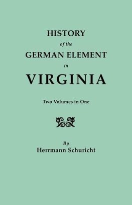 History of the German Element in Virginia. Two Volumes in One. with Indexes