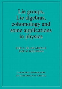 Lie Groups, Lie Algebras, Cohomology and Some Applications in Physics