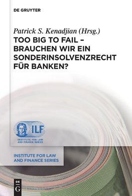 Too Big To Fail - Brauchen wir ein Sonderinsolvenzrecht für Banken?