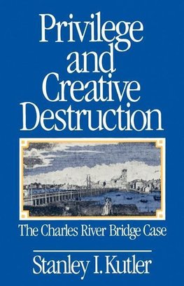 Kutler, S: Privilege and Creative Destruction