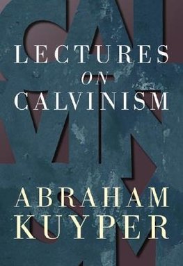 Lectures on Calvinism