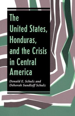 Schulz, D: United States, Honduras, And The Crisis In Centra