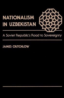 Critchlow, J: Nationalism In Uzbekistan