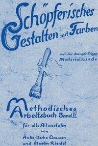 Methodisches Arbeitsbuch IV. Schöpferisches Gestalten mit Farben