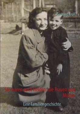 Sie waren auch Helden: die Frauen und Mütter