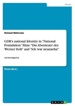 GDR's national Identity in "National Foundation" films: "Die Abenteuer des Werner Holt" and "Ich war neunzehn"