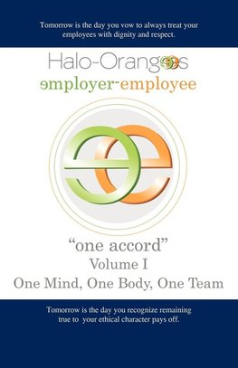 Halo-Orangees employer-employee "one accord" Volume I One Mind, One Body, One Team