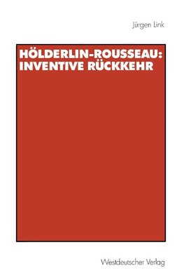 Hölderlin-Rousseau: Inventive Rückkehr