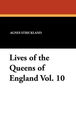 Lives of the Queens of England Vol. 10