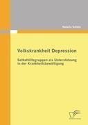 Volkskrankheit Depression: Selbsthilfegruppen als Unterstützung in der Krankheitsbewältigung