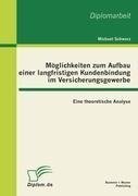 Möglichkeiten zum Aufbau einer langfristigen Kundenbindung im Versicherungsgewerbe: Eine theoretische Analyse