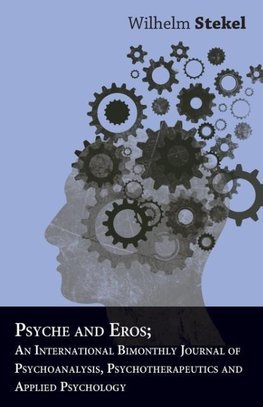 Psyche And Eros; An International Bimonthly Journal Of Psychoanalysis, Psychotherapeutics And Applied Psychology