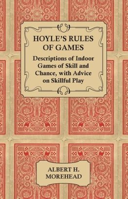 Hoyle's Rules of Games - Descriptions of Indoor Games of Skill and Chance, with Advice on Skillful Play