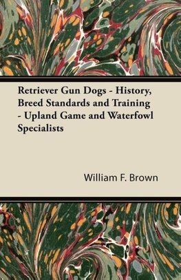 Retriever Gun Dogs - History, Breed Standards and Training - Upland Game and Waterfowl Specialists