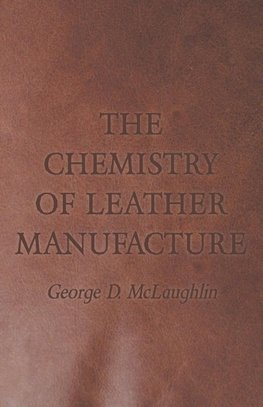 The Chemistry of Leather Manufacture