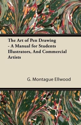 The Art of Pen Drawing - A Manual for Students Illustrators, And Commercial Artists