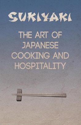 Sukiyaki - The Art of Japanese Cooking and Hospitality