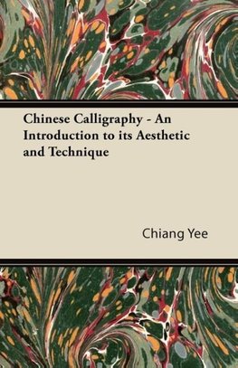 Chinese Calligraphy - An Introduction to its Aesthetic and Technique