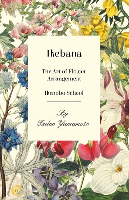 Ikebana - The Art of Flower Arrangement - Ikenobo School