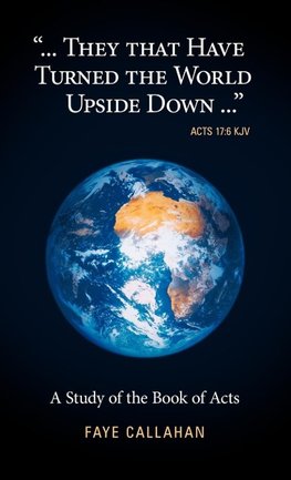 ..".They That Have Turned the World Upside Down..." Acts 17