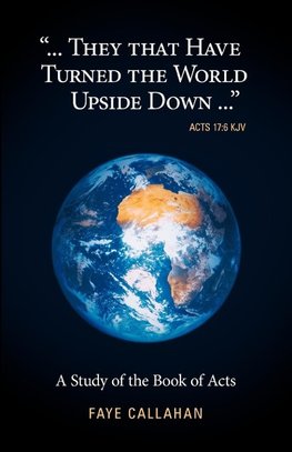 ..".They That Have Turned the World Upside Down..." Acts 17