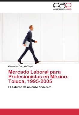 Mercado Laboral para Profesionistas en México. Toluca, 1995-2005