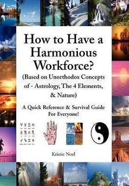 How to Have a Harmonious Workforce? (Based on Unorthodox Concepts of - Astrology, The 4 Elements, & Nature)