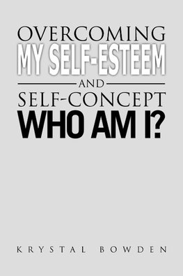 Overcoming My Self-Esteem and Self-Concept Who Am I?