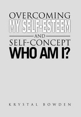 Overcoming My Self-Esteem and Self-Concept Who Am I?