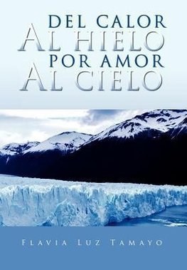 del Calor Al Hielo Por Amor Al Cielo