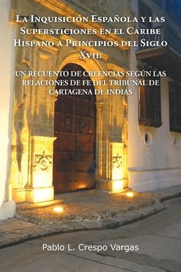 La  Inquisicion Espanola y Las Supersticiones En El Caribe Hispano a Principios del Siglo XVII