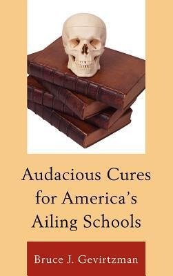 Audacious Cures for America's Ailing Schools