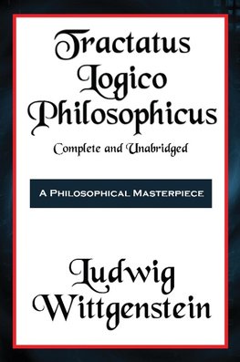 Tractatus Logico-Philosophicus Complete and Unabridged