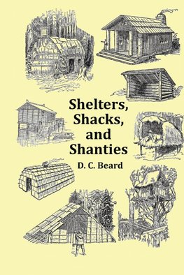 Shelters, Shacks and Shanties - With 1914 Cover and Over 300 Original Illustrations