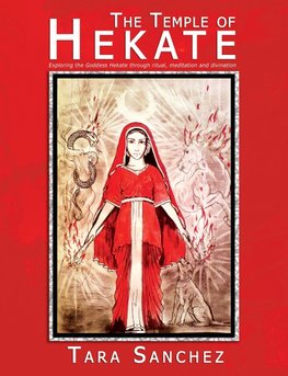 The Temple of Hekate - Exploring the Goddess Hekate Through Ritual, Meditation and Divination