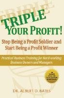 Triple Your Profit: Stop Being a Profit Soldier and Start Being a Profit Winner