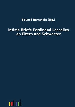 Intime Briefe Ferdinand Lassalles an Eltern und Schwester