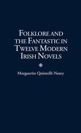 Folklore and the Fantastic in Twelve Modern Irish Novels