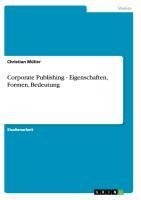 Corporate Publishing - Eigenschaften, Formen, Bedeutung