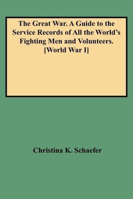 The Great War. A Guide to the Service Records of All the World's Fighting Men and Volunteers. [World War I]