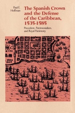 The Spanish Crown and the Defense of the Caribbean, 1535-1585