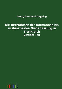 Die Heerfahrten der Normannen bis zu ihrer festen Niederlassung in Frankreich