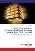 L-Fuzzy Subgroups,  L-Vague Ideals and Boolean Vague Sets. Dr.T.Eswarlal